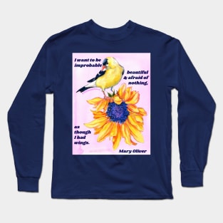 "I want to be improbable beautiful and afraid of nothing, as though I had wings." - Mary Oliver Long Sleeve T-Shirt